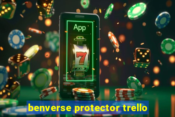 benverse protector trello